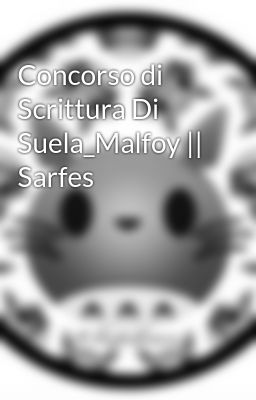 Concorso di Scrittura Di Suela_Malfoy || Sarfes