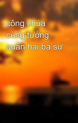 công chúa cùng tướng quân hai ba sự