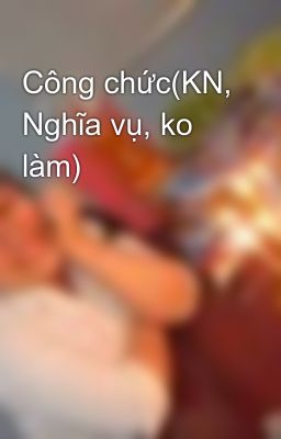 Công chức(KN, Nghĩa vụ, ko làm)