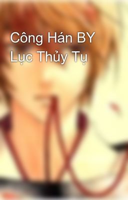 Công Hán BY Lục Thủy Tụ