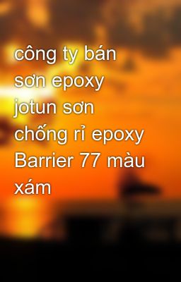 công ty bán sơn epoxy jotun sơn chống rỉ epoxy Barrier 77 màu xám