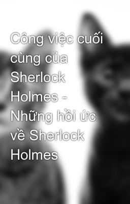 Công việc cuối cùng của Sherlock Holmes - Những hồi ức về Sherlock Holmes