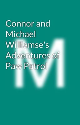 Connor and Michael Williamse's Adventures of Paw Patrol