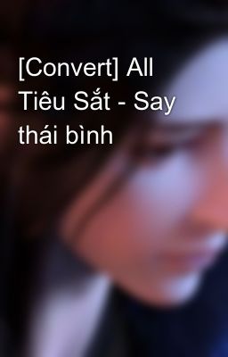 [Convert] All Tiêu Sắt - Say thái bình