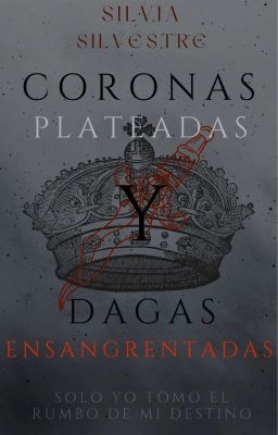 Coronas Plateadas y Dagas Ensangrentadas © #Libro1