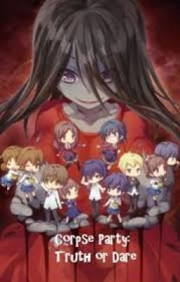 Corpse Party: Truth or Dare (SLOW UPDATES!)