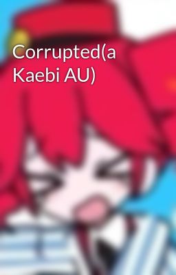 Corrupted(a Kaebi AU)