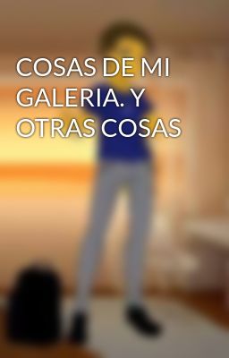 COSAS DE MI GALERIA. Y OTRAS COSAS