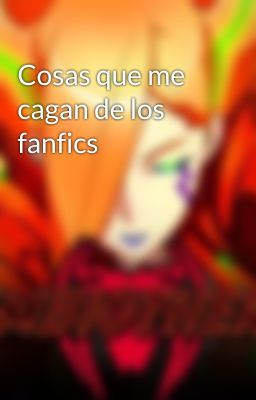 Cosas que me cagan de los fanfics