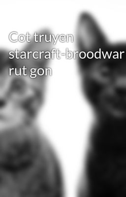 Cot truyen starcraft-broodwar rut gon