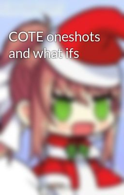 COTE oneshots and what ifs