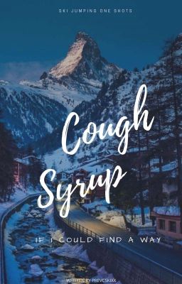 Cough Syrup | ski jumping one shots