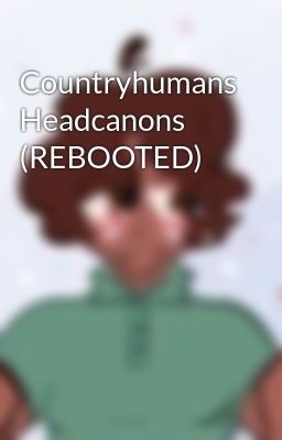 Countryhumans Headcanons (REBOOTED)