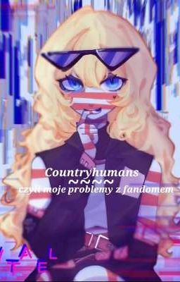 Countryhumans - moje problemy z fandomem 