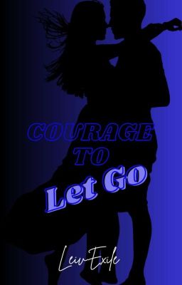 Courage To Let Go( Completed )