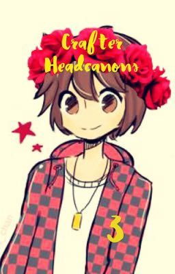 Crafter HeadCanons 3