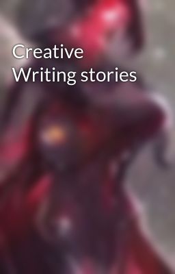 Creative Writing stories 