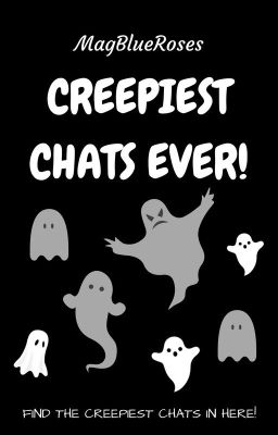 Creepiest Chats Ever!