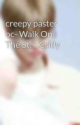 creepy paster oc- Walk On The St.  : Cridy 