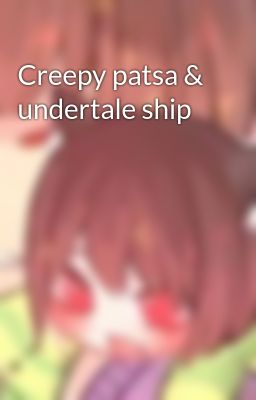 Creepy patsa & undertale ship