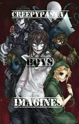 Creepypasta Boys Imagines