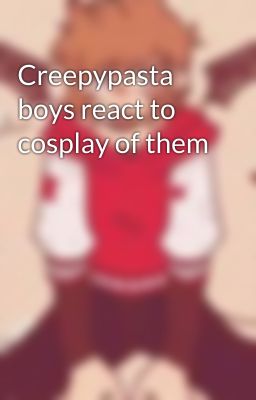 Creepypasta boys react to cosplay of them