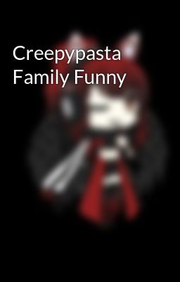 Creepypasta Family Funny