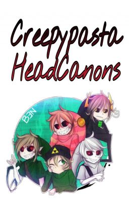 Creepypasta Headcanons