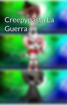 Creepypasta La Guerra