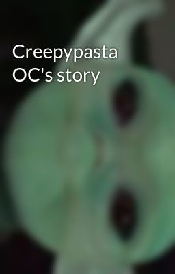 Creepypasta OC's story