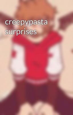 creepypasta surprises