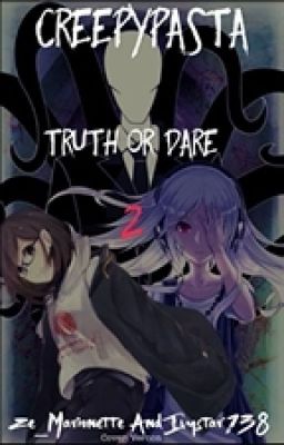 Creepypasta Truth or Dare 2(Slow Updates)