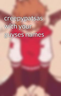 creepypatsas with your guyses names