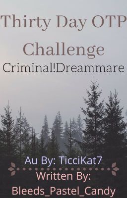 Criminal!Dreammare (Thirty Day OTP Challenge) [ON HOLD]