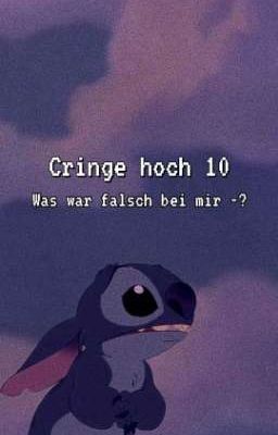 Cringe hoch 10 - Was war falsch bei mir -?