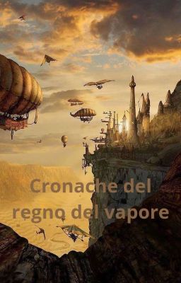 Cronache Del Regno Del Vapore (Per Il Contest Creatorstory) 