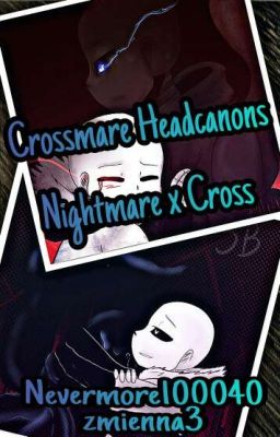 Crossmare Headcanons [Nightmare x Cross Headcanony]