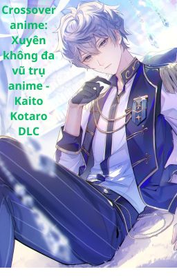 Crossover anime: Xuyên không đa vũ trụ anime - Kaito Kotaro DLC