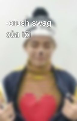 -crush swag của tôi