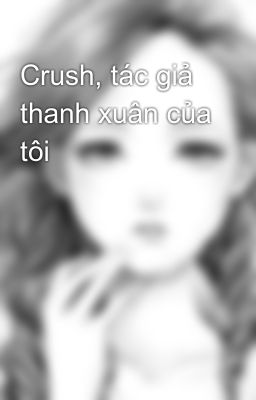 Crush, tác giả thanh xuân của tôi