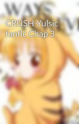 CRUSH-Yulsic fanfic Chap 3