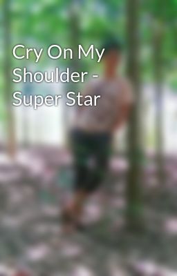 Cry On My Shoulder - Super Star