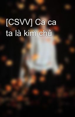 [CSVV] Ca ca ta là kim chủ