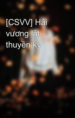 [CSVV] Hải vương lật thuyền ký