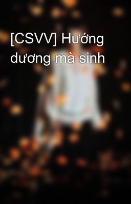 [CSVV] Hướng dương mà sinh