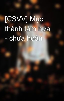 [CSVV] Mục thành tâm hứa - chưa hoàn