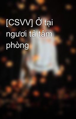 [CSVV] Ở tại ngươi tả tâm phòng