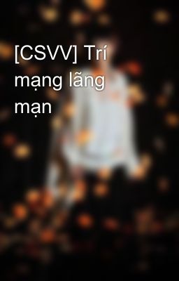 [CSVV] Trí mạng lãng mạn