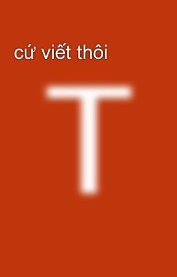 cứ viết thôi