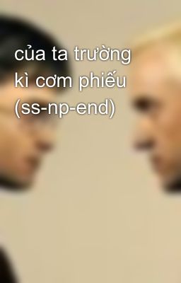 của ta trường kì cơm phiếu (ss-np-end)